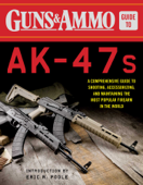 Guns & Ammo Guide to AK-47s - Editors of Guns & Ammo & Eric R Poole