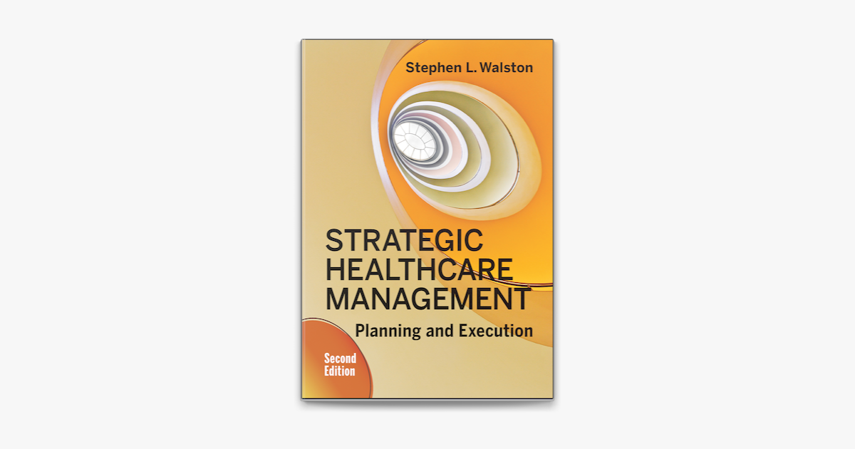 ‎Strategic Healthcare Management: Planning And Execution, Second ...