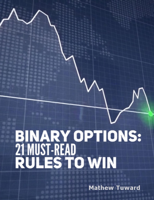 Binary Options: 21 Must Read Rules to Win