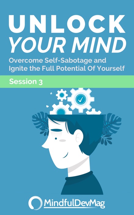 Unlock Your Mind: Overcome Self-Sabotage and Ignite the Full Potential of Yourself - Session 3