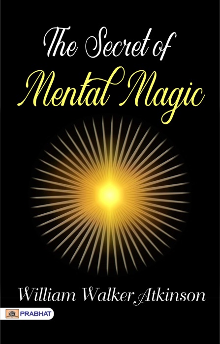 Mind Power: The Secret of Mental Magic