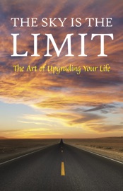 The Sky is the Limit: The Art of Upgrading Your Life: 50 Classic Self Help Books Including.: Think and Grow Rich, The Way to Wealth, As A Man Thinketh, The Art of War, Acres of Diamonds and many more - George Matthew Adams, James Allen, Charles F. Haanel, Napoleon Hill, William Walker Atkinson, Marcus Aurelius, B. F Austin, P. T. Barnum, Genevieve Behrend, Dale Carnegie, Wallace D. Wattles, Florence Scovel Shinn, Sun Tzu, Lao Tzu, Benjamin Franklin, George S. Clason, Joseph Murphy, Niccolò Machiavelli, Kahlil Gibran, Elbert Hubbard, Earl Nightingale, Miyamoto Musashi, Russell H. Conwell, Charles Fillmore, Ralph Waldo Trine, F. W. Sears, Elizabeth Towne, Emmet Fox, Orison Swett Marden, H. A. Lewis, Harvey Hardman, Emile Coué & Neville Goddard