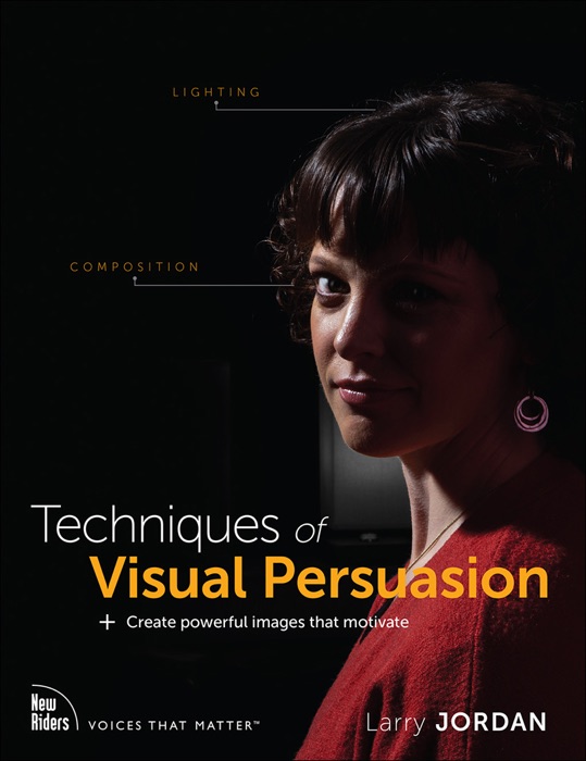 Techniques of Visual Persuasion: Create powerful images that motivate, 1/e