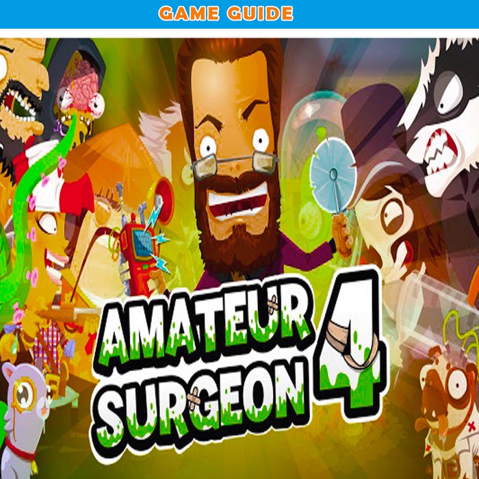 Amateur Surgeon 4: The Complete Guide - Walkthrough - Tips And Tricks