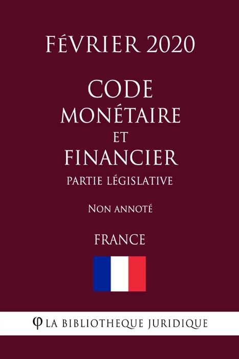 Code monétaire et financier (Partie législative) (France) (Février 2020) Non annoté