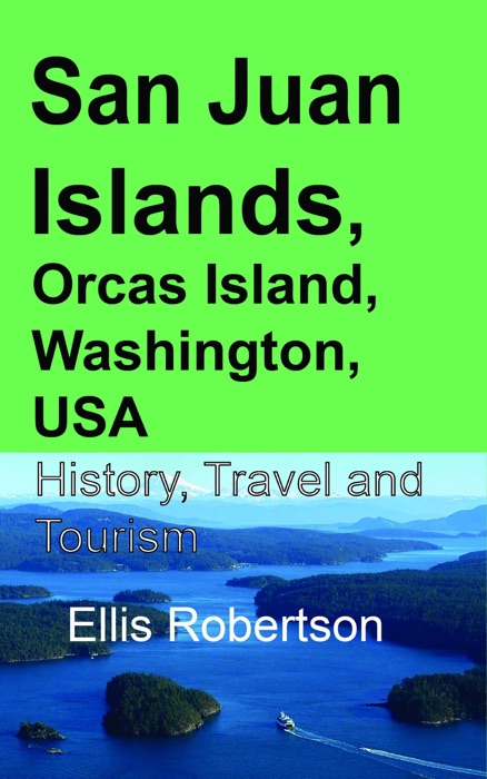 San Juan Islands, Orcas Island, Washington, USA: History, Travel and Tourism