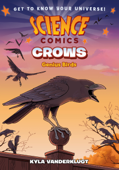 Science Comics: Crows - Kyla Vanderklugt