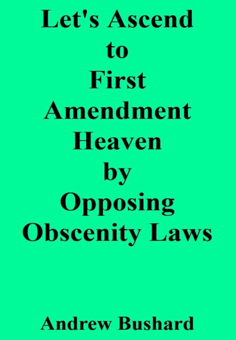 Let's Ascend to First Amendment Heaven by Opposing Obscenity Laws