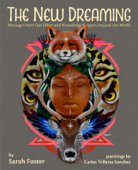 The New Dreaming: Messages from Our Elders and Knowledge Keepers Around the World - Sarah Foster