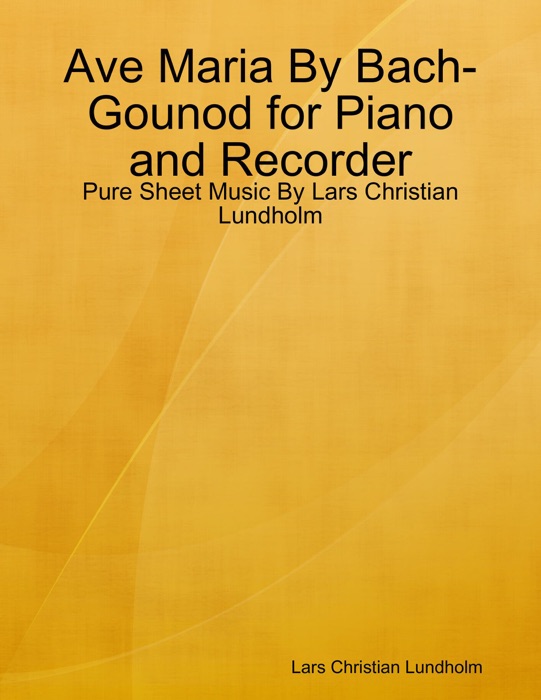 Ave Maria By Bach-Gounod for Piano and Recorder - Pure Sheet Music By Lars Christian Lundholm