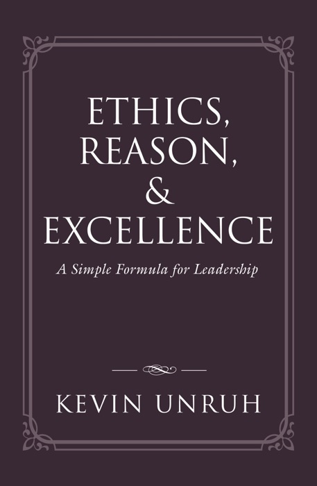 Ethics, Reason, & Excellence: A Simple Formula for Leadership