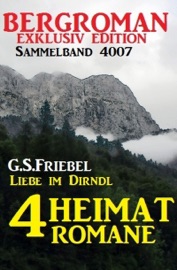 4 Heimat-Romane: Liebe im Dirndl - Bergroman Sammelband 4007
