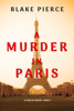 A Murder in Paris (A Year in Europe—Book 1) - Blake Pierce