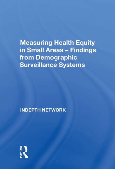Measuring Health Equity in Small Areas: Findings from Demographic Surveillance Systems