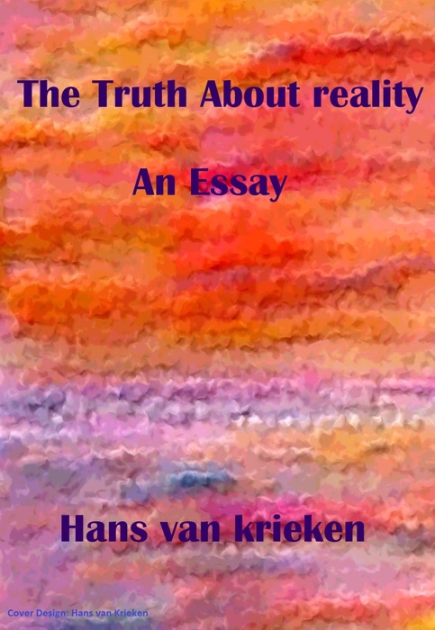 The Truth About Reality; An Essay