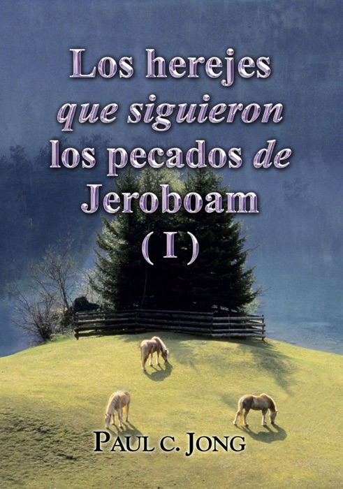 Los herejes que siguieron los pecados de Jeroboam ( I )