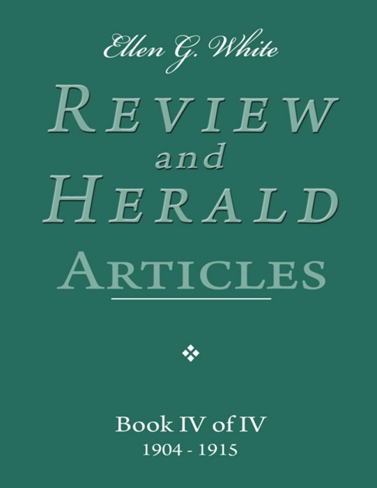 Ellen G. White Review and Herald Articles - Book IV of IV