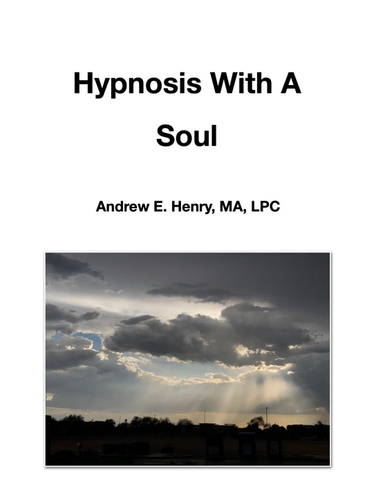 Hypnosis With A Soul by Andrew E. Henry, MA, LPC