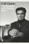 The Trouble With Being Born - E. M. Cioran & Richard Howard