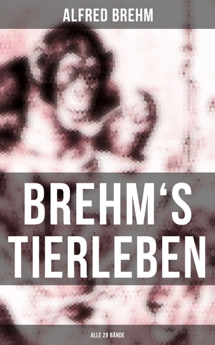 Brehm's Tierleben (Alle 28 BĂ€nde)