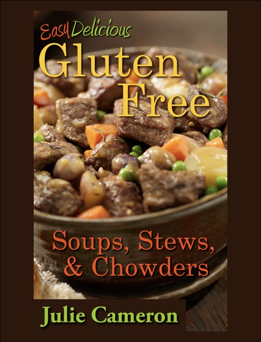 Easy Delicious Gluten-Free Soups, Stews, and Chowders