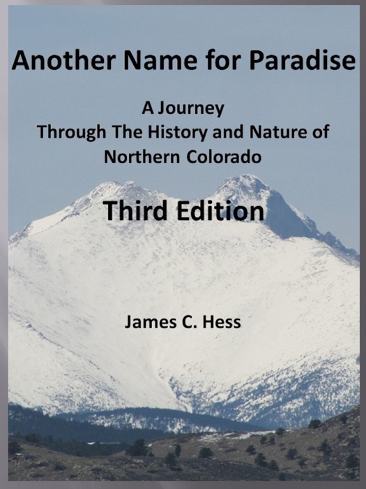 Another Name for Paradise: A Journey Through The History and Nature of Northern Colorado, Third Edition