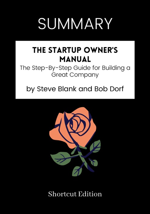 SUMMARY - The Startup Owner's Manual: The Step-By-Step Guide for Building a Great Company by Steve Blank and Bob Dorf