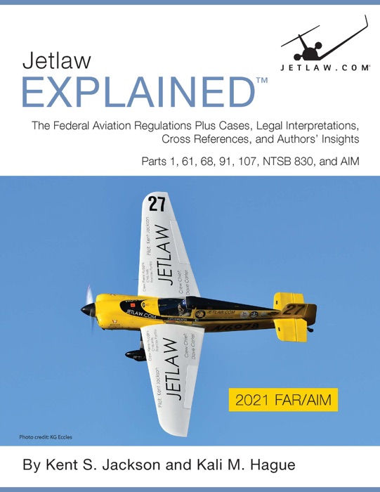 Jetlaw Explained: The FARs Plus Cases, Legal Interpretations, Cross References, and Authors' Insights: Parts 1, 61, 68, 91, 107, NTSB 830, and AIM