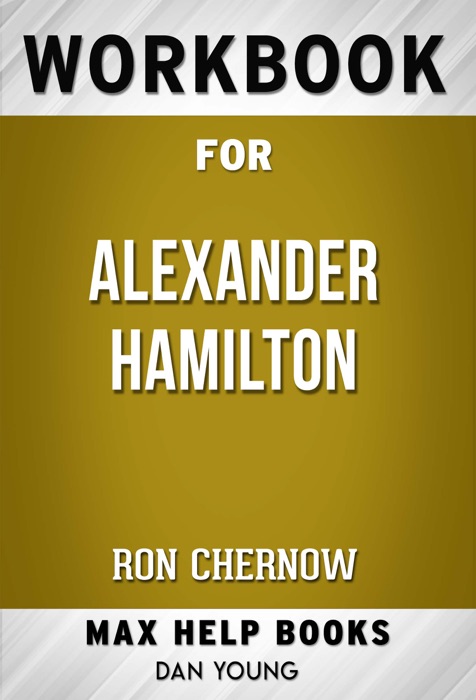 Alexander Hamilton by Ron Chernow (MaxHelp Workbooks)