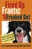 Laura VanArendonk Baugh - Fired Up, Frantic, and Freaked Out: Training Crazy Dogs from Over the Top to Under Control artwork