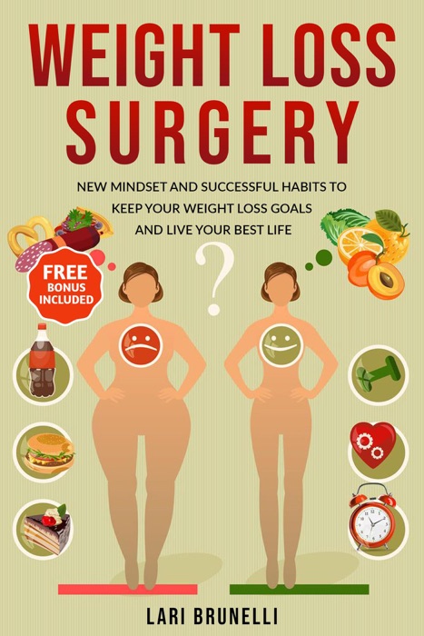 Weight Loss Surgery: New Mindset and Successful Habits to Keep your Weight Loss Goals and Live your Best Life