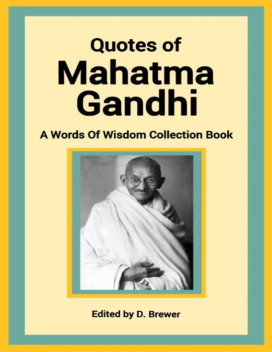 Quotes of Mahatma Gandhi, a Words of Wisdom Collection Book