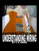 Guitar Electronics Understanding Wiring - Tim Swike