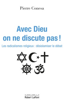 Avec Dieu on ne discute pas ! - Pierre Conesa