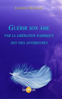 Guérir son âme par la libération karmique des vies antérieures - Laurence Aguillon