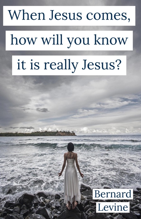 When Jesus Comes, How Will You Know It Is Really Jesus?