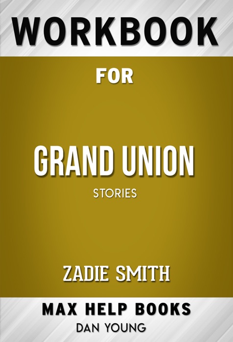 Grand Union: Stories, by Zadie Smith (Max Help Workbooks)