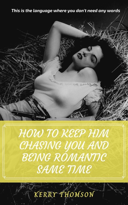 How To Keep Him Chasing You And Being Romantic Same Time