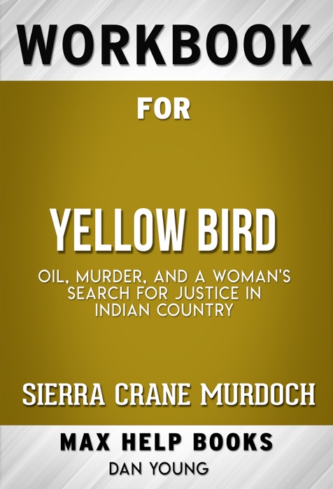 Yellow Bird Oil, Murder, and a Woman's Search for Justice in Indian Country by Sierra Crane Murdoch (Max Help Workbooks)