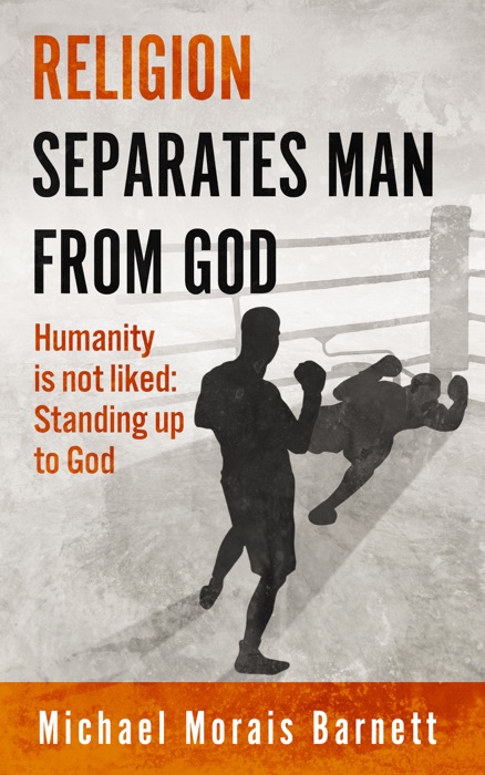 Religion Separates Man From God Humanity is not Liked Standing Up To God