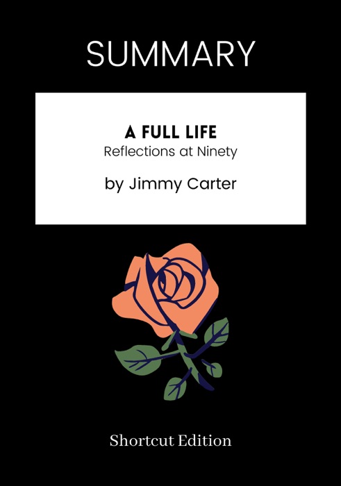 SUMMARY - A Full Life: Reflections at Ninety by Jimmy Carter