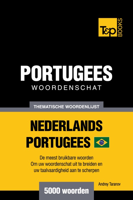 Thematische Woordenschat Nederlands-Braziliaans Portugees: 5000 Woorden