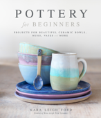 Pottery for Beginners - Kara Leigh Ford
