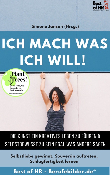 Ich mach was ich will! Die Kunst ein kreatives Leben zu führen & selbstbewusst zu sein egal was andere sagen