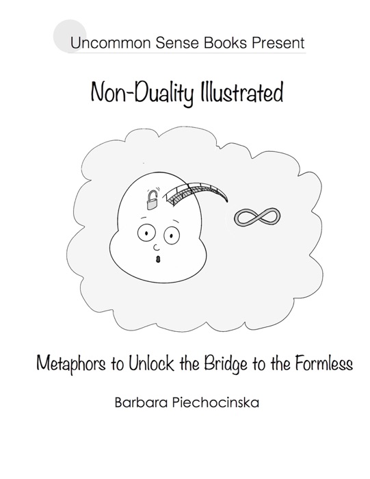 Non-duality Illustrated: Metaphors to Unlock the Bridge to the Formless