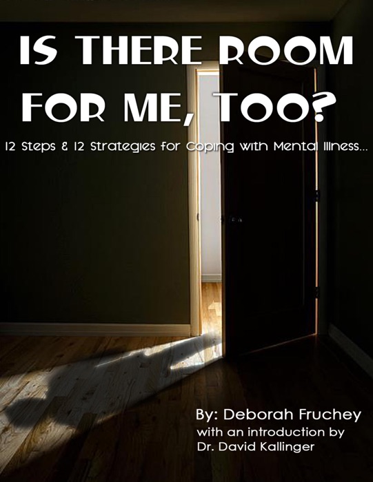 Is There Room for Me, Too? - 12 Steps & 12 Strategies for Coping with Mental Illness