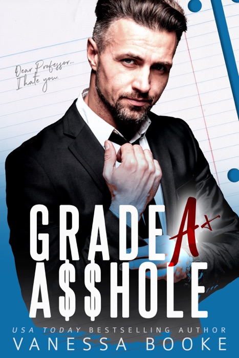 GRADE A A$$HOLE: A Professor Student Romance