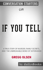 If You Tell: A True Story of Murder, Family Secrets, and the Unbreakable Bond of Sisterhood by Gregg Olsen: Conversation Starters - DailysBooks Cover Art