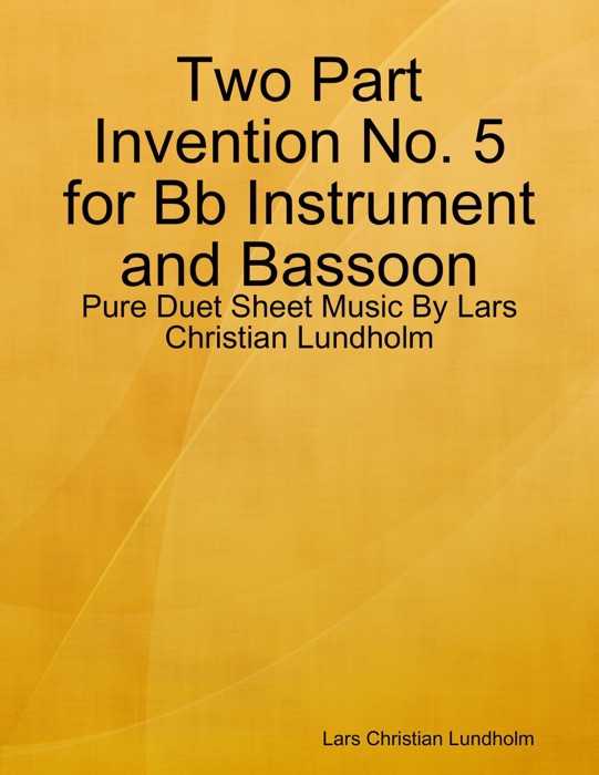 Two Part Invention No. 5 for Bb Instrument and Bassoon - Pure Duet Sheet Music By Lars Christian Lundholm
