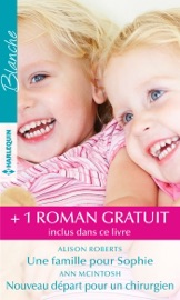 Une famille pour Sophie - Nouveau départ pour un chirurgien - Un médecin hors pair - Alison Roberts, Ann Mcintosh & Melanie Milburne by  Alison Roberts, Ann Mcintosh & Melanie Milburne PDF Download